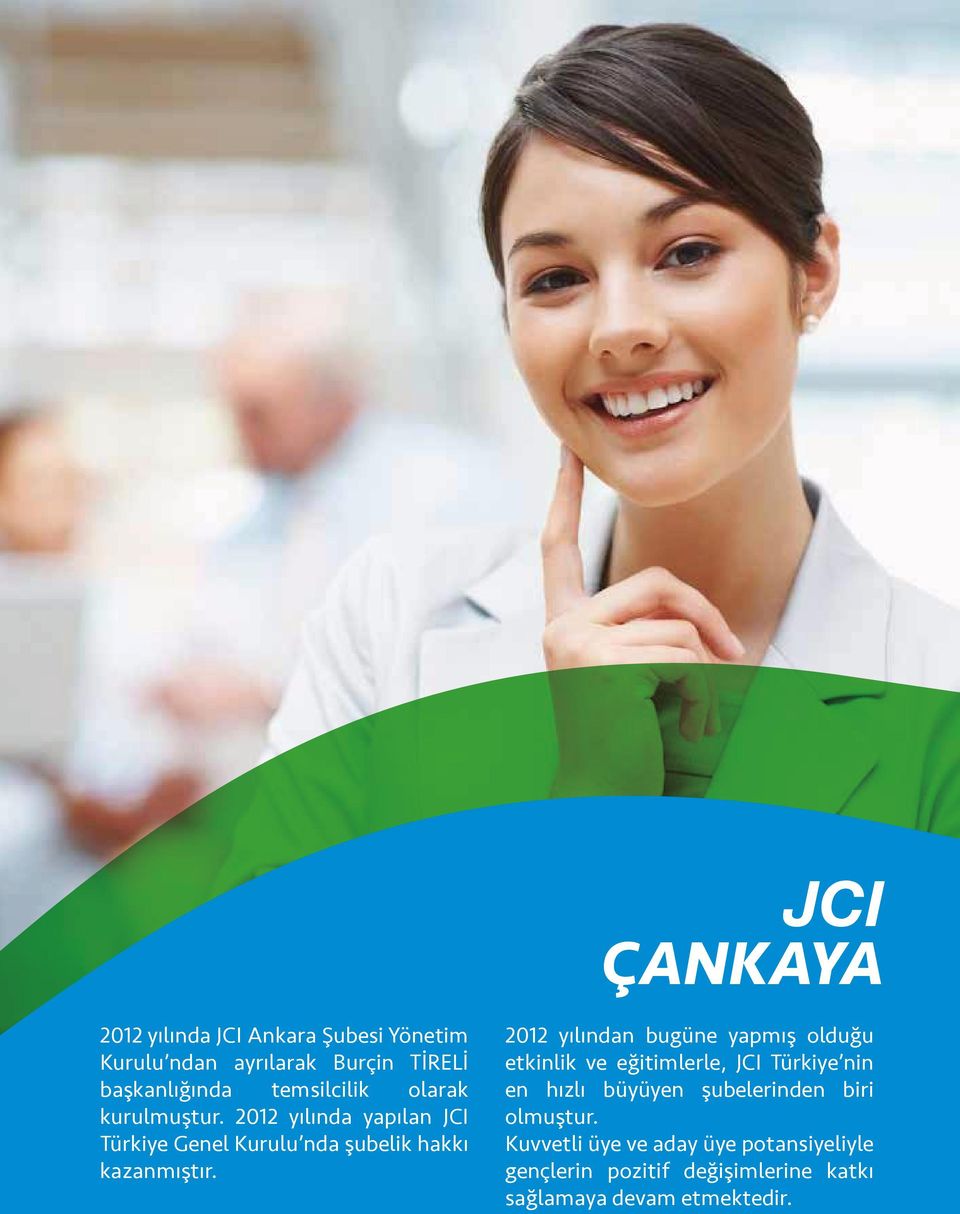 2012 yılından bugüne yapmış olduğu etkinlik ve eğitimlerle, JCI Türkiye nin en hızlı büyüyen şubelerinden