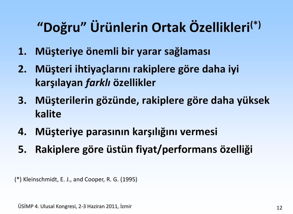 Müşterilerin gözünde, rakiplere göre daha yüksek kalite 4. Müşteriye parasının karşılığını vermesi 5.