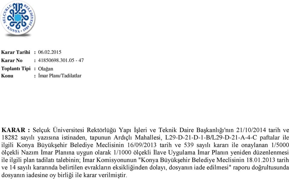 L29-D-21-D-1-B/L29-D-21-A-4-C paftalar ile ilgili Konya Büyükşehir Belediye Meclisinin 16/09/2013 tarih ve 539 sayılı kararı ile onaylanan 1/5000 ölçekli Nazım İmar Planına uygun