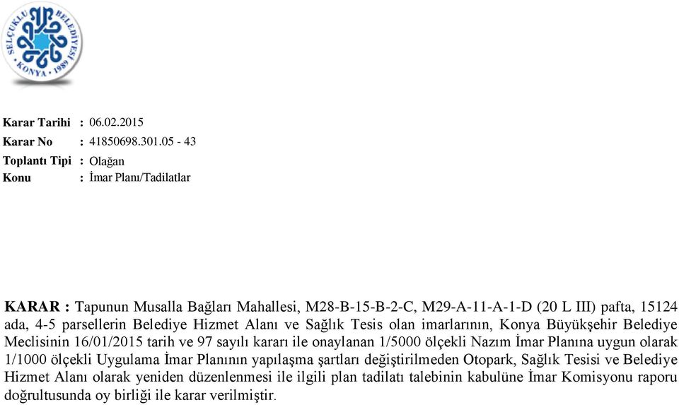 Sağlık Tesis olan imarlarının, Konya Büyükşehir Belediye Meclisinin 16/01/2015 tarih ve 97 sayılı kararı ile onaylanan 1/5000 ölçekli Nazım İmar