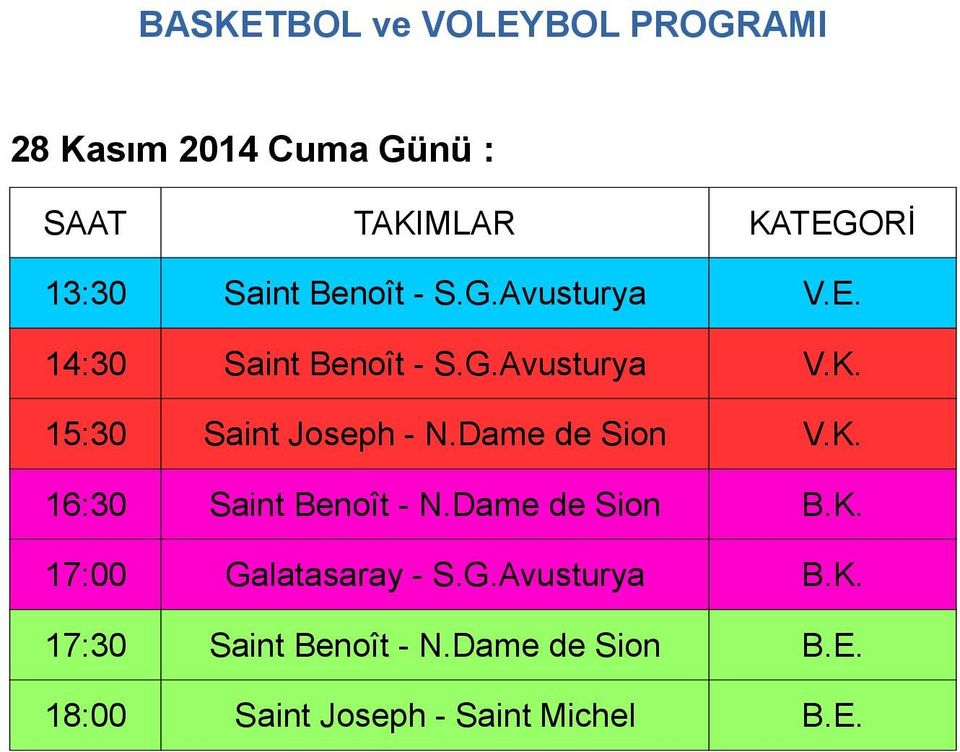 15:30 Saint Joseph - N.Dame de Sion V.K. 16:30 Saint Benoît - N.Dame de Sion B.K. 17:00 Galatasaray - S.