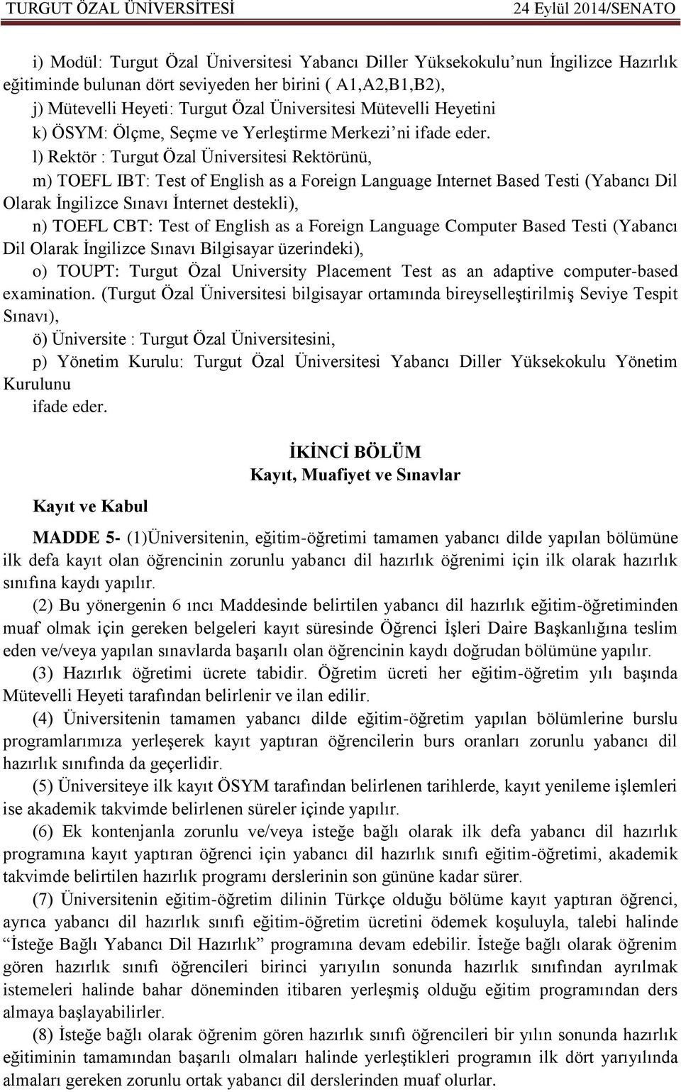 l) Rektör : Turgut Özal Üniversitesi Rektörünü, m) TOEFL IBT: Test of English as a Foreign Language Internet Based Testi (Yabancı Dil Olarak İngilizce Sınavı İnternet destekli), n) TOEFL CBT: Test of