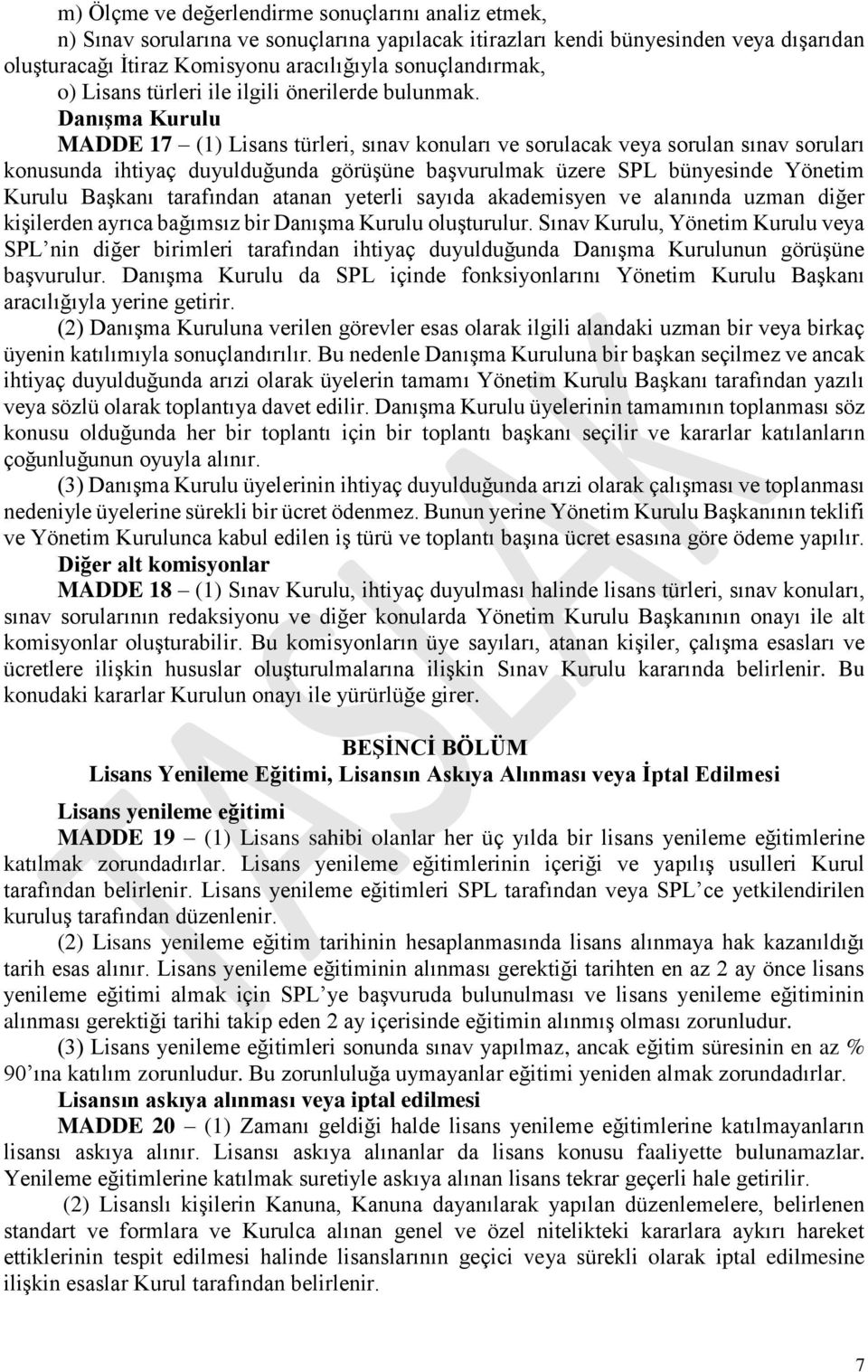 Danışma Kurulu MADDE 17 (1) Lisans türleri, sınav konuları ve sorulacak veya sorulan sınav soruları konusunda ihtiyaç duyulduğunda görüşüne başvurulmak üzere SPL bünyesinde Yönetim Kurulu Başkanı