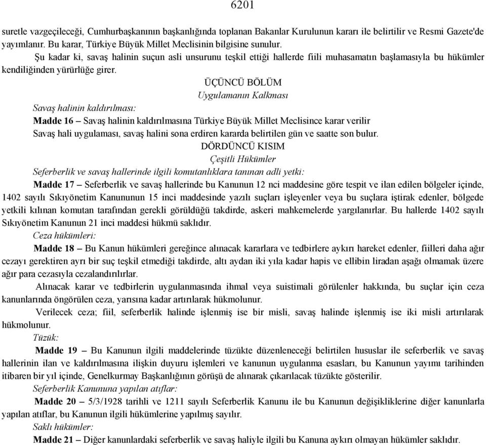 ÜÇÜNCÜ BÖLÜM Uygulamanın Kalkması Savaş halinin kaldırılması: Madde 16 Savaş halinin kaldırılmasına Türkiye Büyük Millet Meclisince karar verilir Savaş hali uygulaması, savaş halini sona erdiren