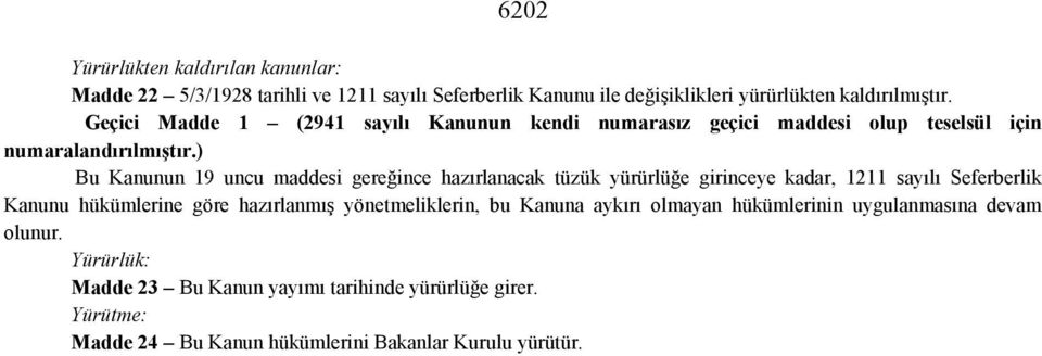 ) Bu Kanunun 19 uncu maddesi gereğince hazırlanacak tüzük yürürlüğe girinceye kadar, 1211 sayılı Seferberlik Kanunu hükümlerine göre hazırlanmış