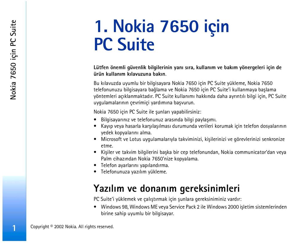 PC Suite kullanýmý hakkýnda daha ayrýntýlý bilgi için, PC Suite uygulamalarýnýn çevrimiçi yardýmýna baþvurun.