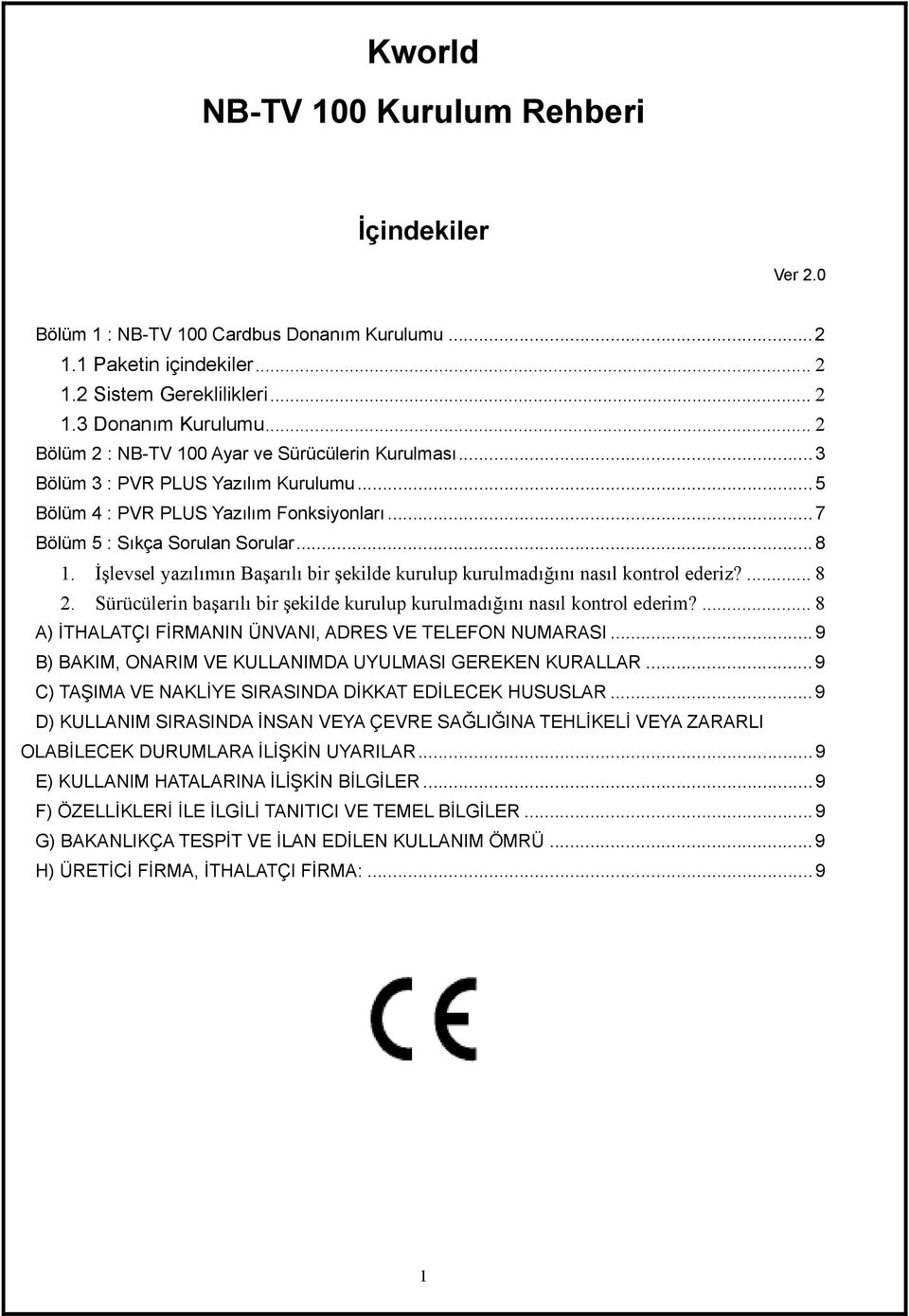 İşlevsel yazılımın Başarılı bir şekilde kurulup kurulmadığını nasıl kontrol ederiz?... 8 2. Sürücülerin başarılı bir şekilde kurulup kurulmadığını nasıl kontrol ederim?