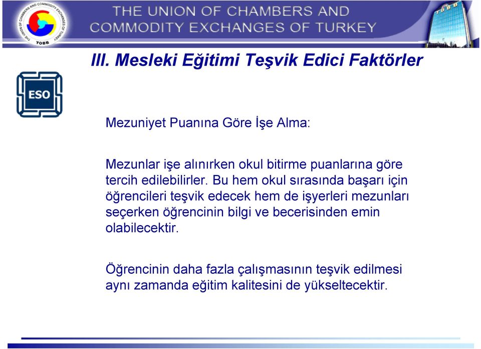 Bu hem okul sırasında başarı için öğrencileri teşvik edecek hem de işyerleri mezunları seçerken