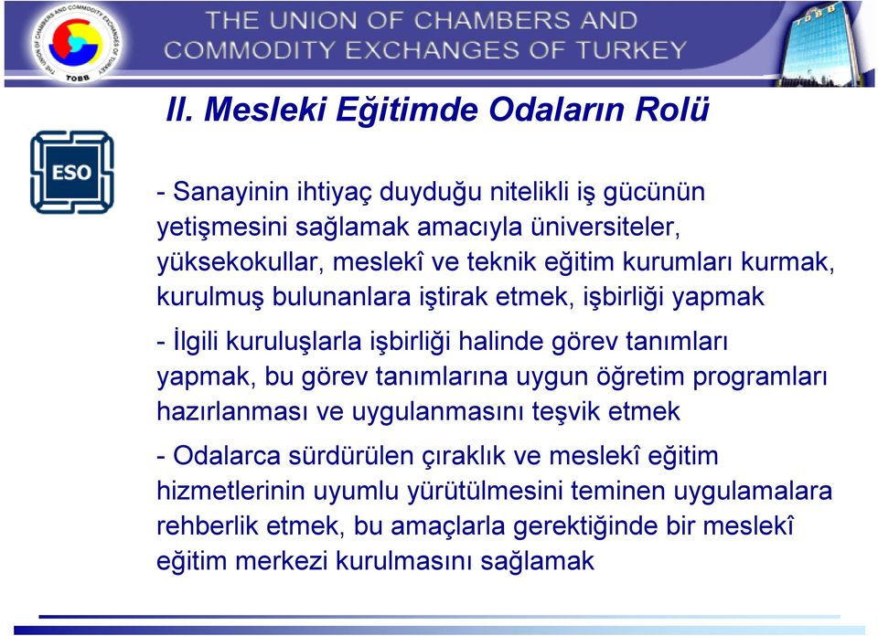 tanımları yapmak, bu görev tanımlarına uygun öğretim programları hazırlanması ve uygulanmasını teşvik etmek - Odalarca sürdürülen çıraklık ve