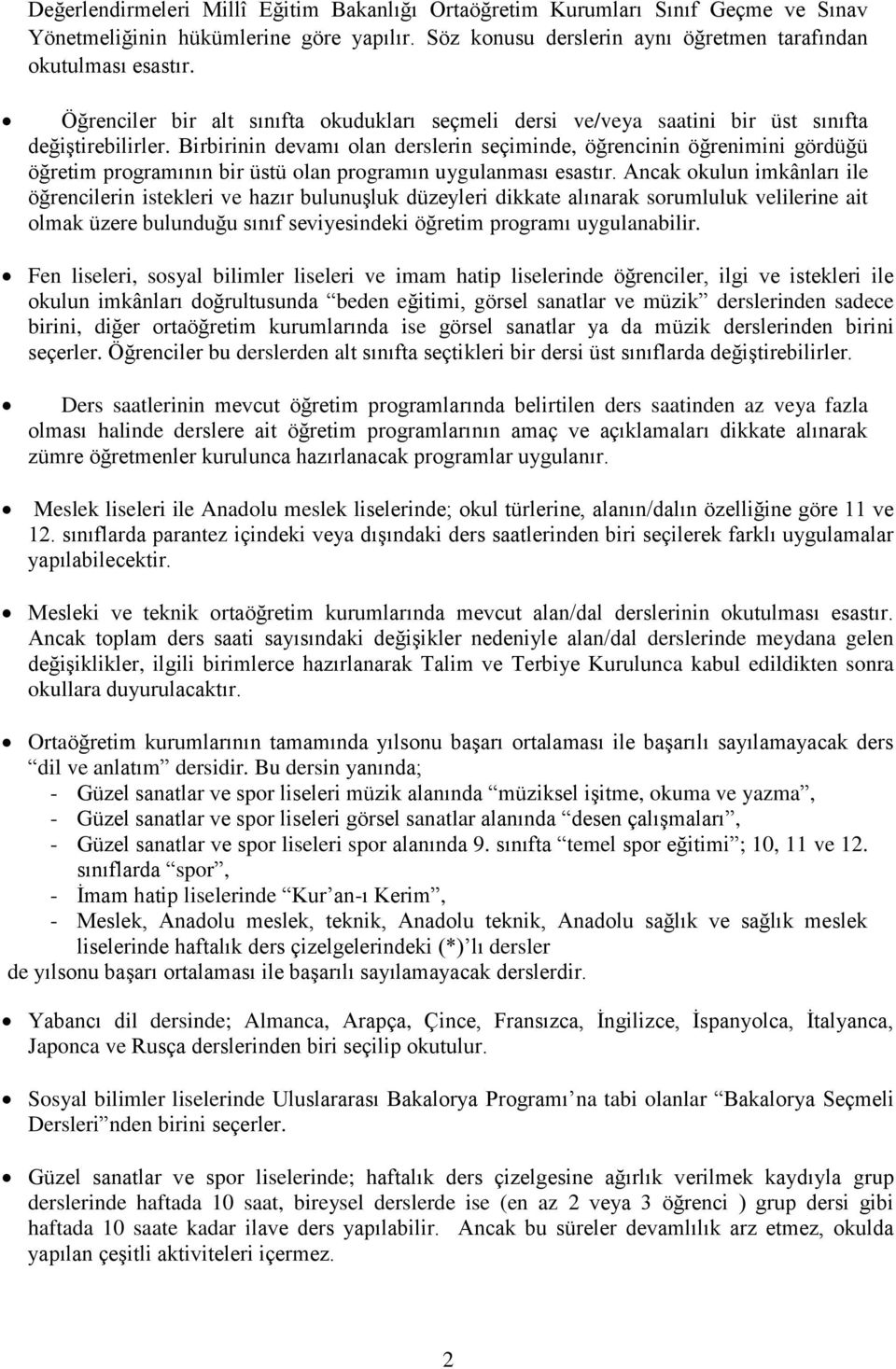 Birbirinin devamı olan derslerin seçiminde, öğrencinin öğrenimini gördüğü öğretim programının bir üstü olan programın uygulanması esastır.