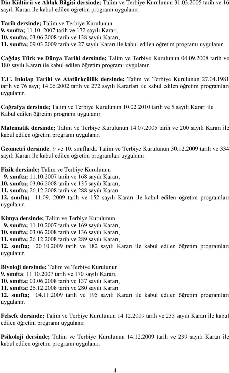 İnkılap Tarihi ve Atatürkçülük dersinde; Talim ve Terbiye Kurulunun 27.04.1981 tarih ve 76 sayı; 14.06.