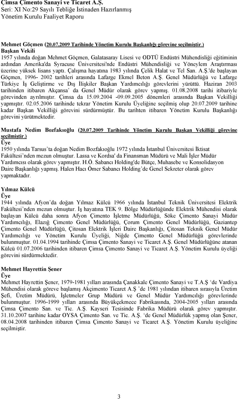 Araştırması üzerine yüksek lisans yaptı. Çalışma hayatına 1983 yılında Çelik Halat ve Tel San. A.Ş.