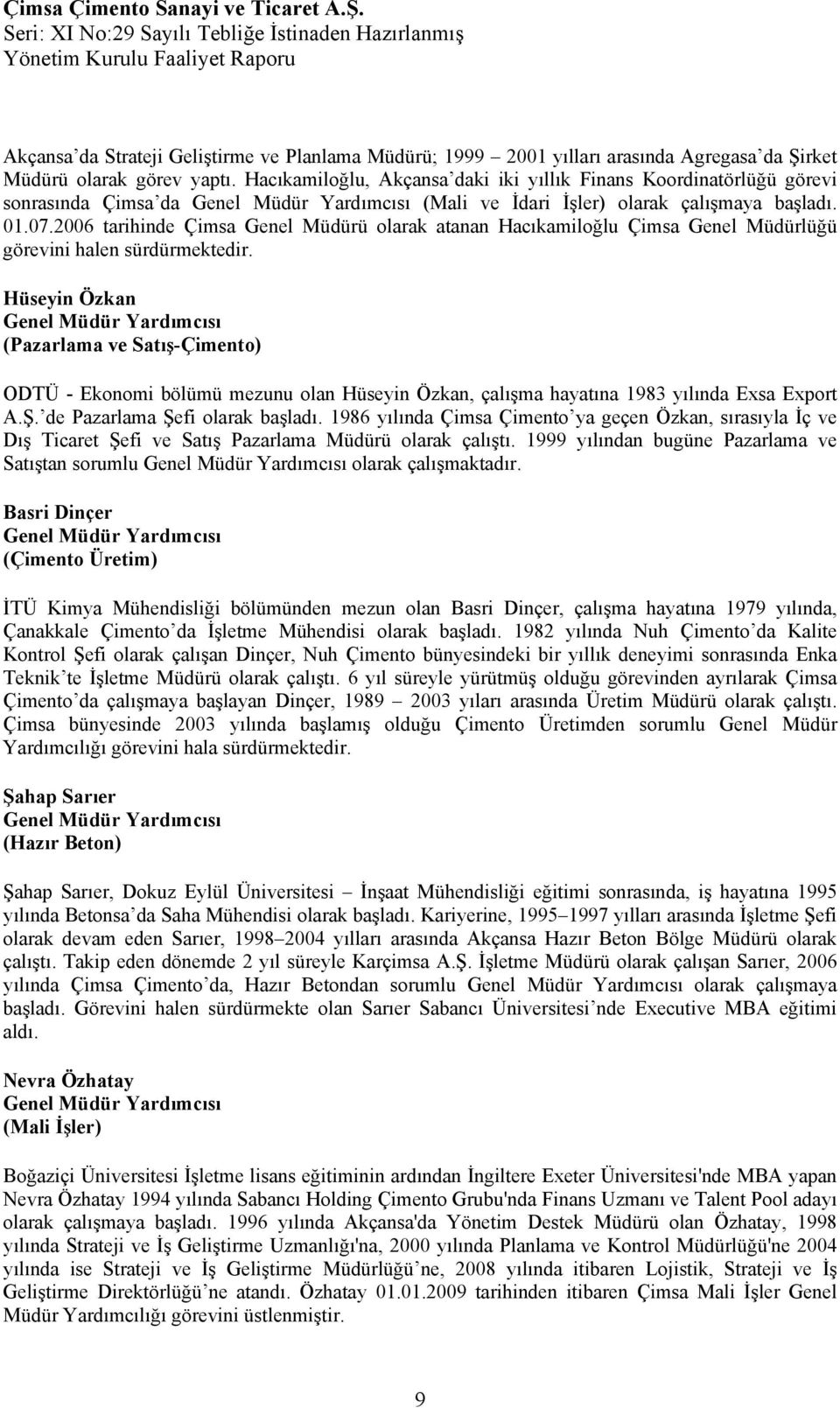 2006 tarihinde Çimsa Genel Müdürü olarak atanan Hacıkamiloğlu Çimsa Genel Müdürlüğü görevini halen sürdürmektedir.