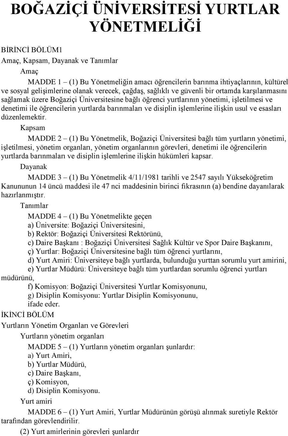 barınmaları ve disiplin işlemlerine ilişkin usul ve esasları düzenlemektir.