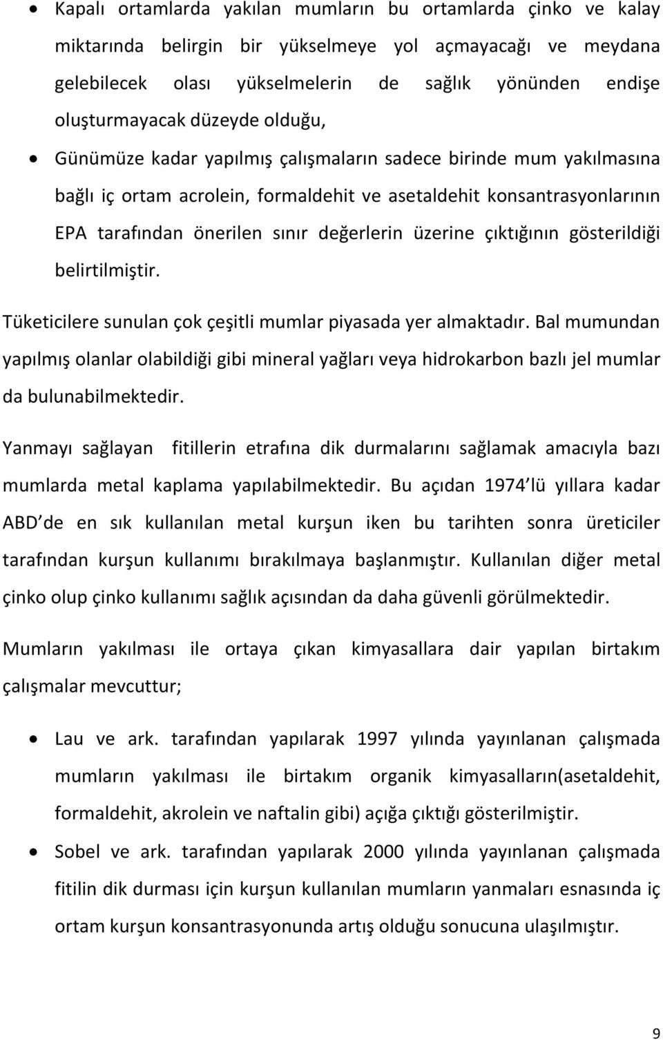 üzerine çıktığının gösterildiği belirtilmiştir. Tüketicilere sunulan çok çeşitli mumlar piyasada yer almaktadır.