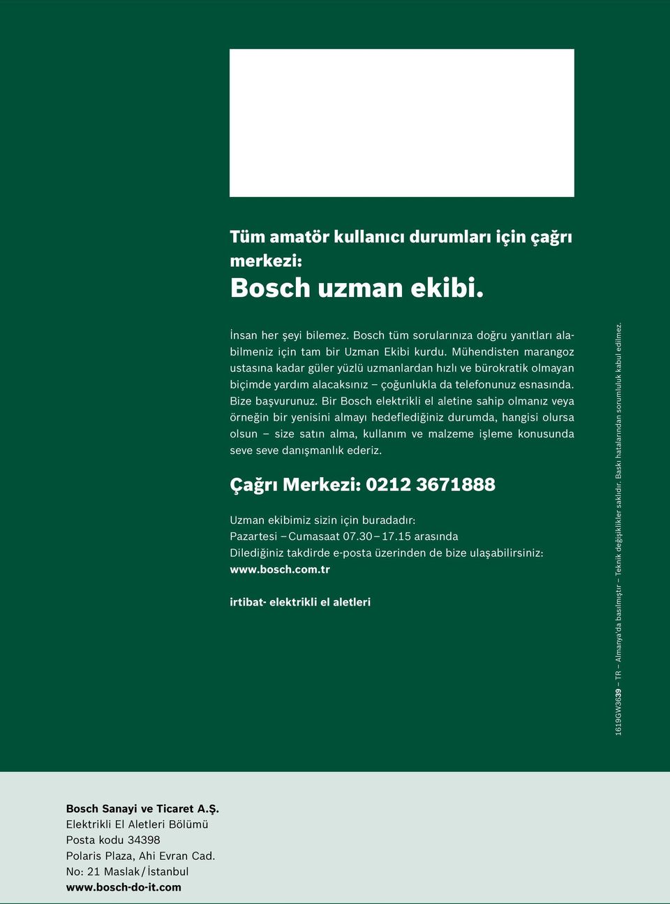 Bir Bosch elektrikli el aletine sahip olmanız veya örneğin bir yenisini almayı hedeflediğiniz durumda, hangisi olursa olsun size satın alma, kullanım ve malzeme işleme konusunda seve seve danışmanlık