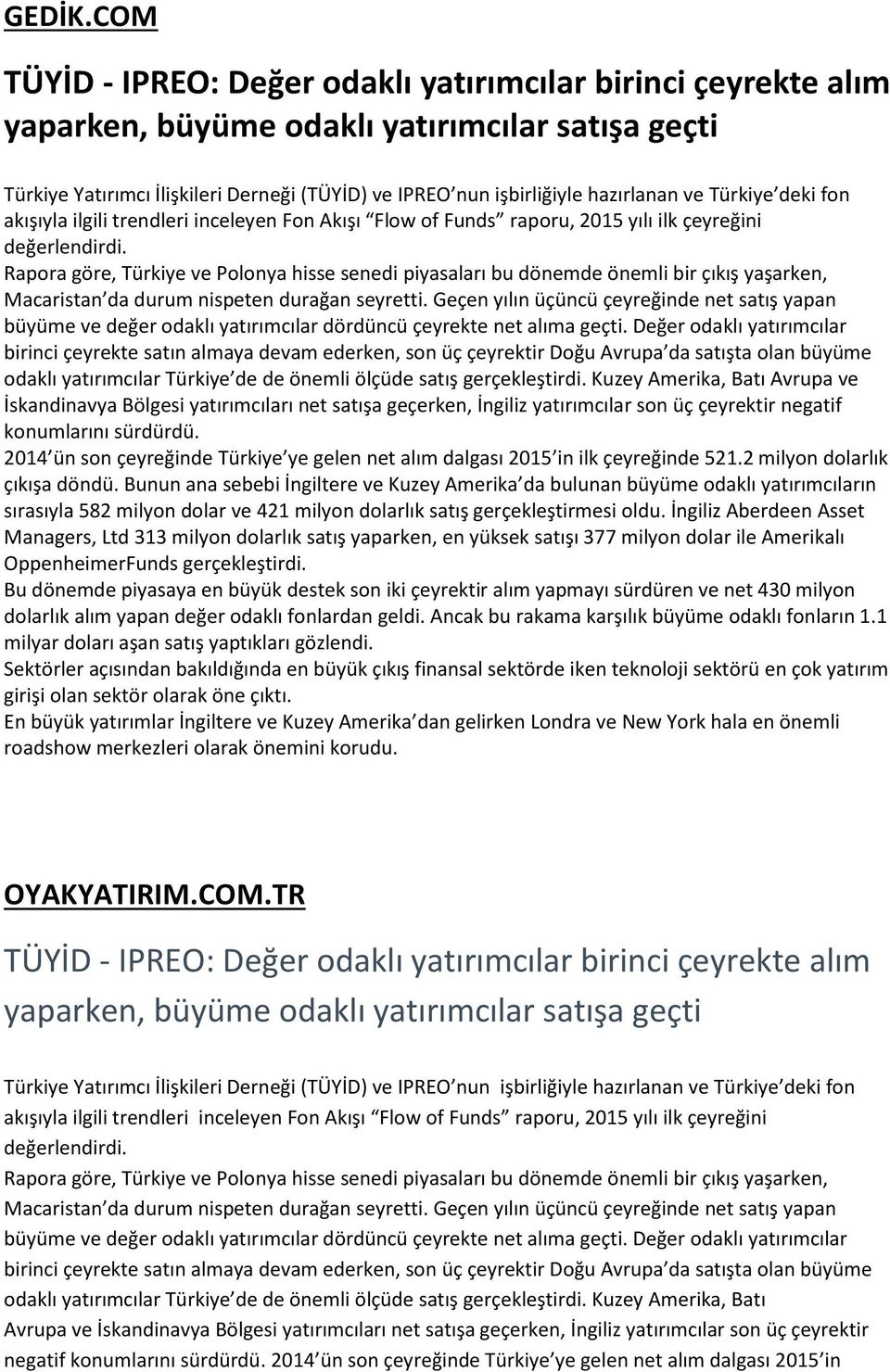 çeyreğini değerlendirdi. odaklı yatırımcılar Türkiye de de önemli ölçüde satış gerçekleştirdi.