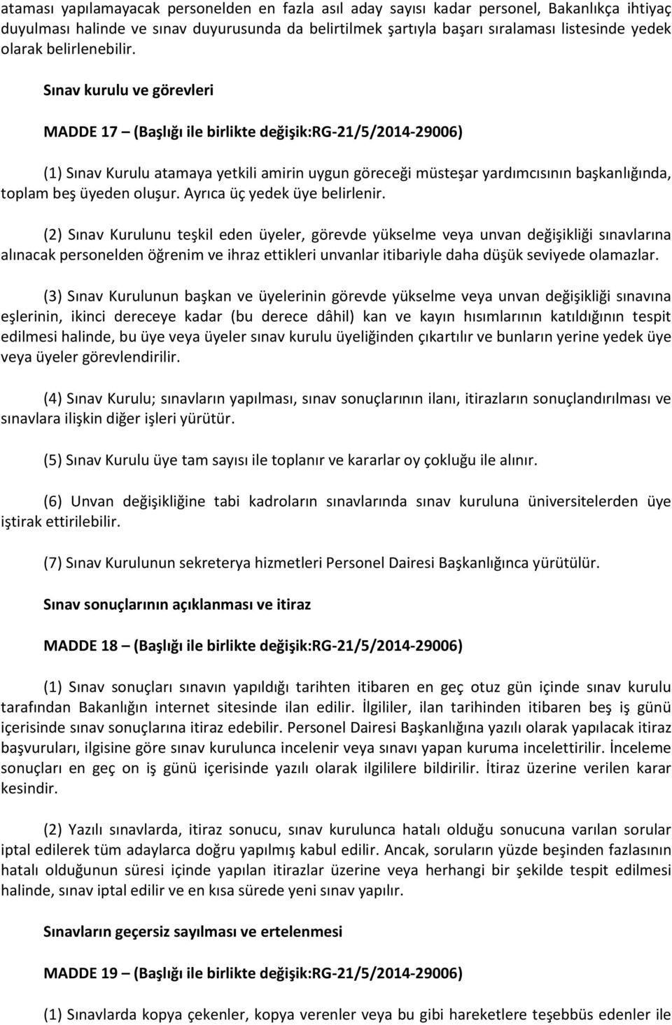 Sınav kurulu ve görevleri MADDE 17 (Başlığı ile birlikte değişik:rg-21/5/2014-29006) (1) Sınav Kurulu atamaya yetkili amirin uygun göreceği müsteşar yardımcısının başkanlığında, toplam beş üyeden