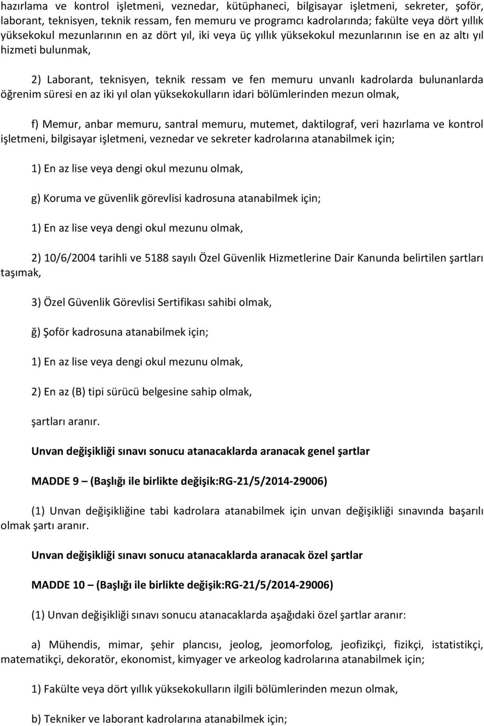 bulunanlarda öğrenim süresi en az iki yıl olan yüksekokulların idari bölümlerinden mezun olmak, f) Memur, anbar memuru, santral memuru, mutemet, daktilograf, veri hazırlama ve kontrol işletmeni,