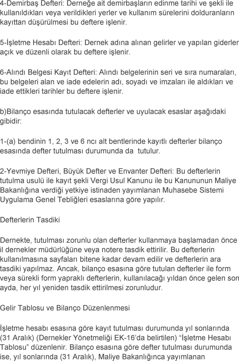 6-Alındı Belgesi Kayıt Defteri: Alındı belgelerinin seri ve sıra numaraları, bu belgeleri alan ve iade edelerin adı, soyadı ve imzaları ile aldıkları ve iade ettikleri tarihler bu deftere işlenir.