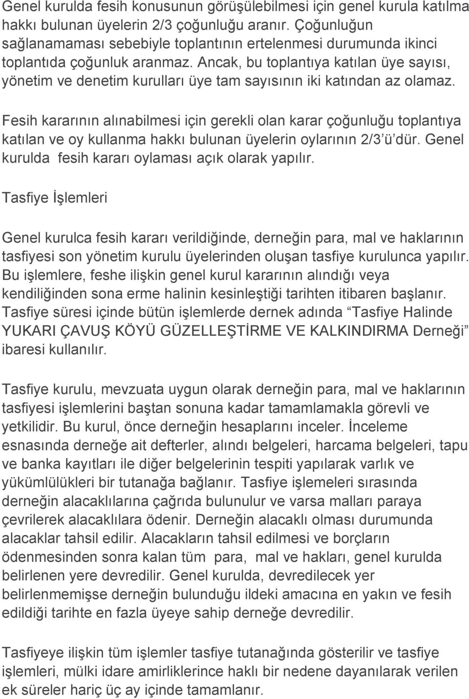 Ancak, bu toplantıya katılan üye sayısı, yönetim ve denetim kurulları üye tam sayısının iki katından az olamaz.