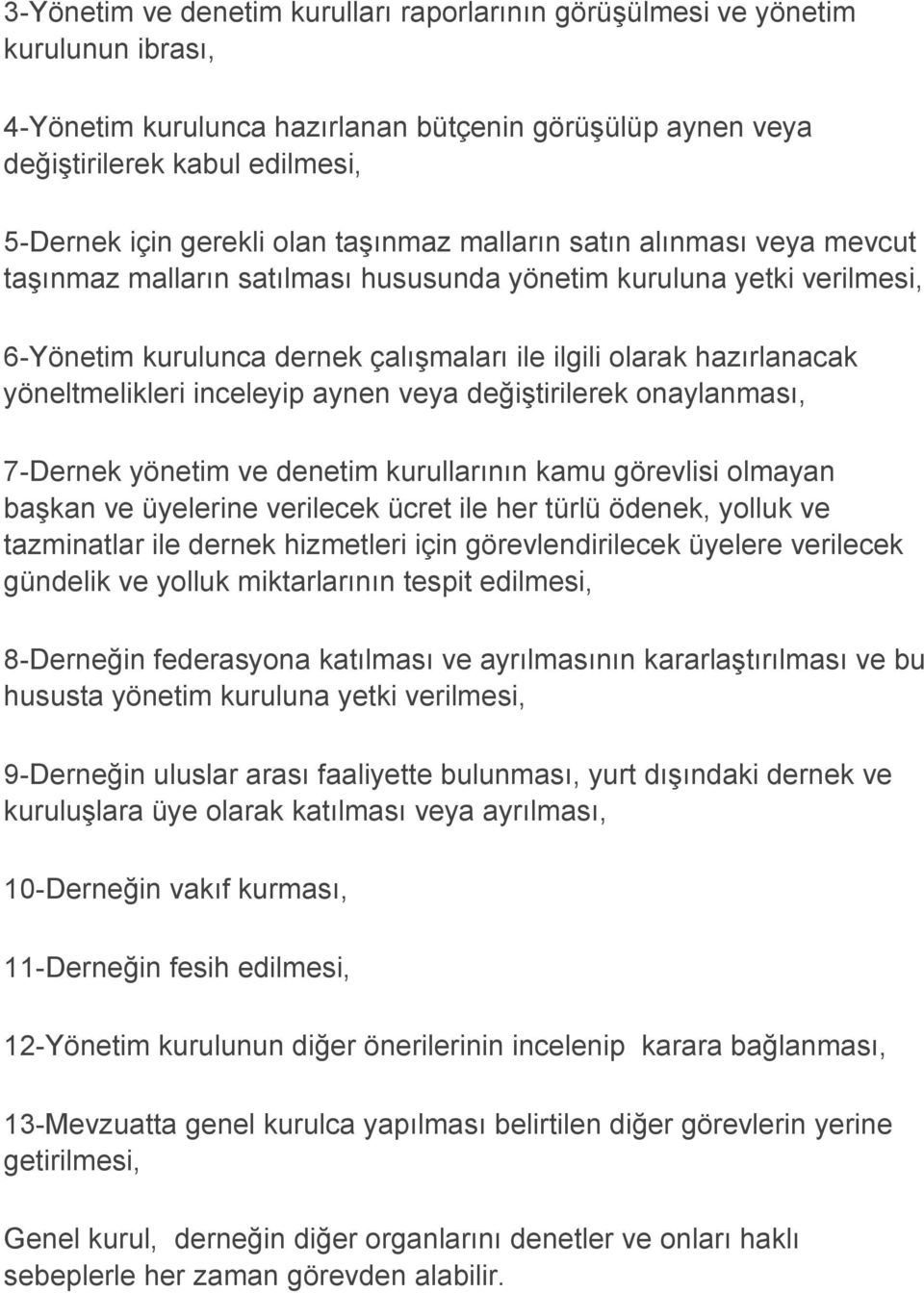 yöneltmelikleri inceleyip aynen veya değiştirilerek onaylanması, 7-Dernek yönetim ve denetim kurullarının kamu görevlisi olmayan başkan ve üyelerine verilecek ücret ile her türlü ödenek, yolluk ve