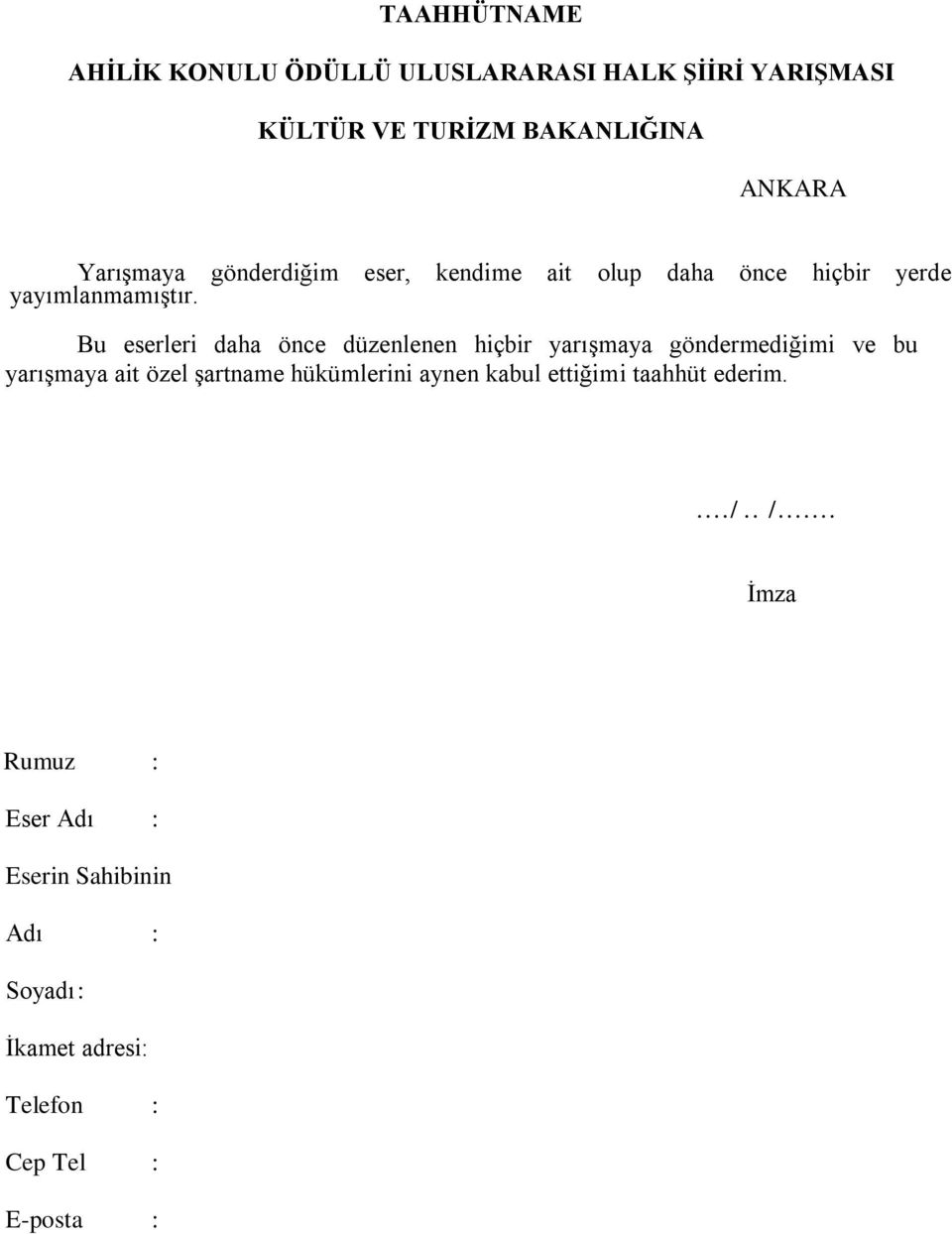 Bu eserleri daha önce düzenlenen hiçbir yarışmaya göndermediğimi ve bu yarışmaya ait özel şartname hükümlerini