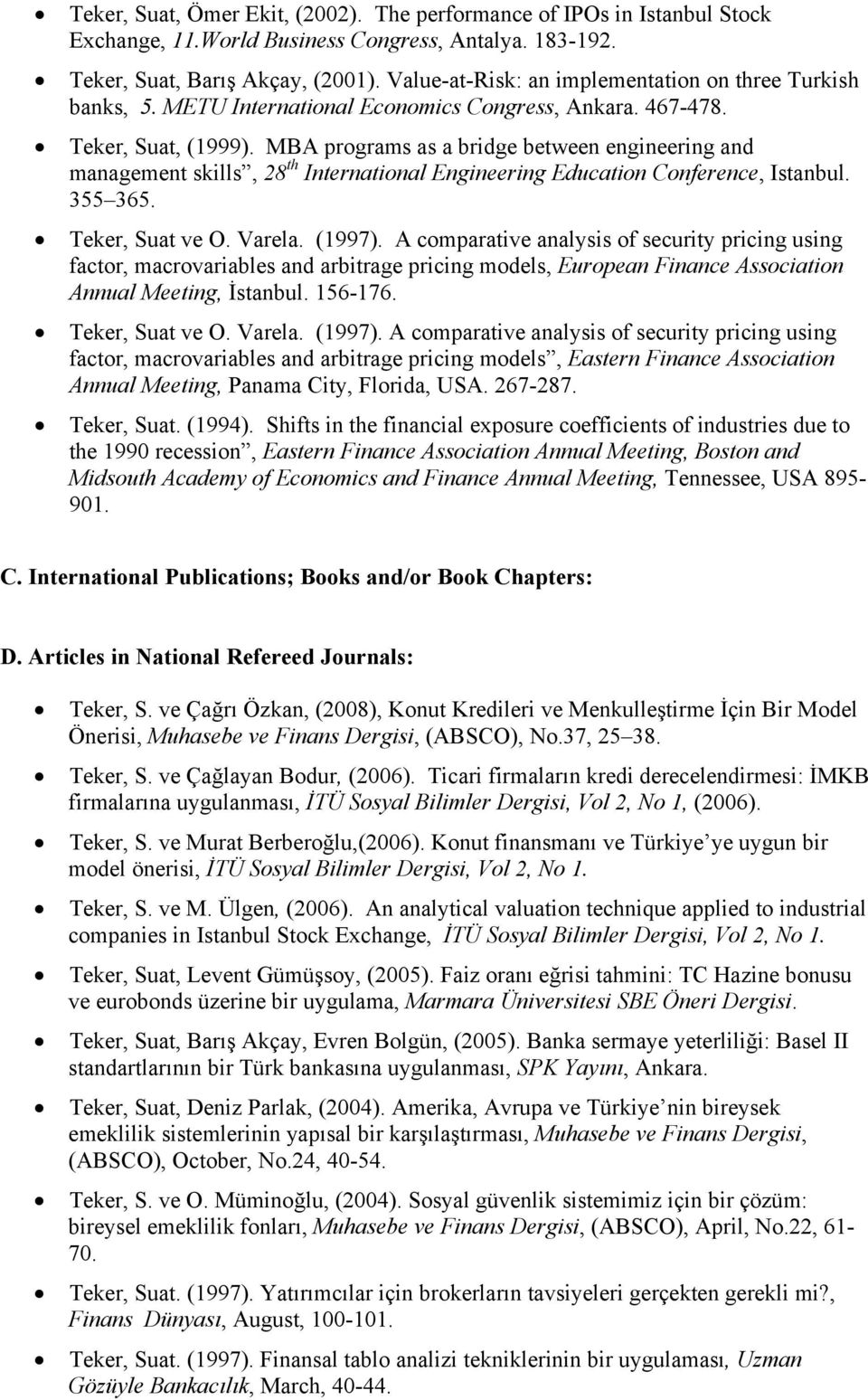 MBA programs as a bridge between engineering and management skills, 28 th International Engineering Education Conference, Istanbul. 355 365. Teker, Suat ve O. Varela. (1997).