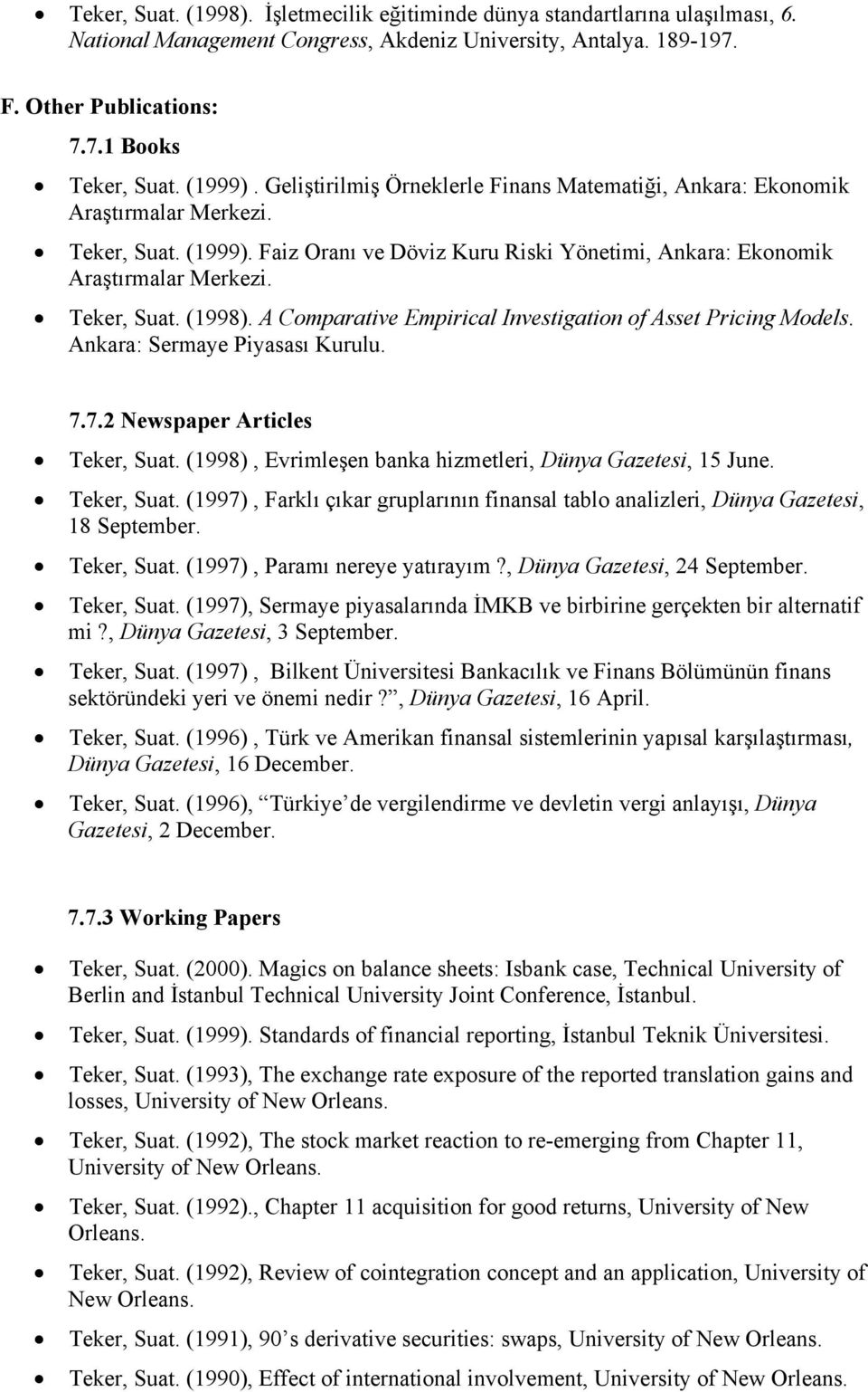 Teker, Suat. (1998). A Comparative Empirical Investigation of Asset Pricing Models. Ankara: Sermaye Piyasası Kurulu. 7.7.2 Newspaper Articles Teker, Suat.