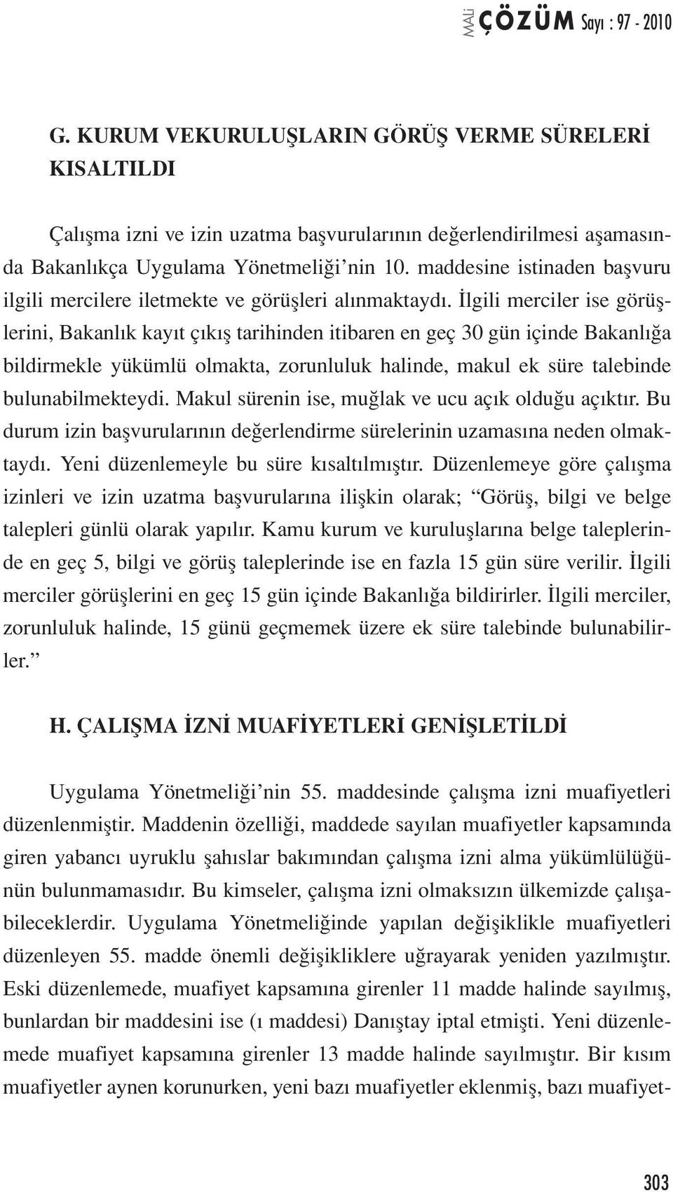 İlgili merciler ise görüşlerini, Bakanlık kayıt çıkış tarihinden itibaren en geç 30 gün içinde Bakanlığa bildirmekle yükümlü olmakta, zorunluluk halinde, makul ek süre talebinde bulunabilmekteydi.