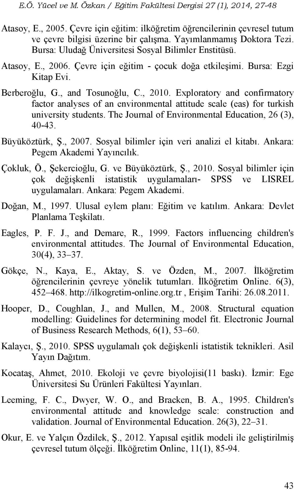 Exploratory and confirmatory factor analyses of an environmental attitude scale (eas) for turkish university students. The Journal of Environmental Education, 26 (3), 40-43. Büyüköztürk, Ş., 2007.