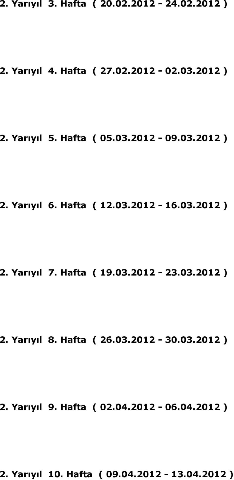 03.2012-16.03.2012 ) 2. Yarıyıl 7. Hafta ( 19.03.2012-23.03.2012 ) 2. Yarıyıl 8. Hafta ( 26.03.2012-30.