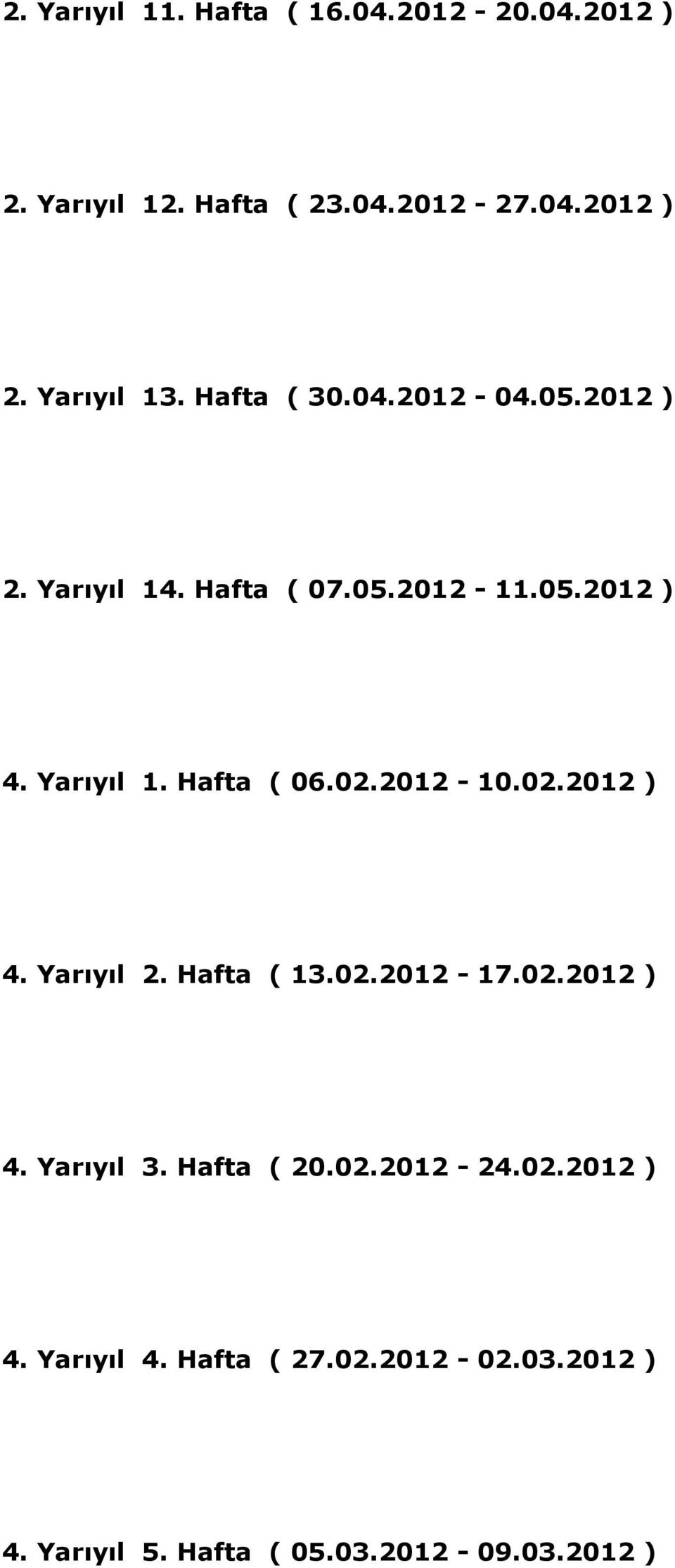 02.2012-10.02.2012 ) 4. Yarıyıl 2. Hafta ( 13.02.2012-17.02.2012 ) 4. Yarıyıl 3. Hafta ( 20.02.2012-24.