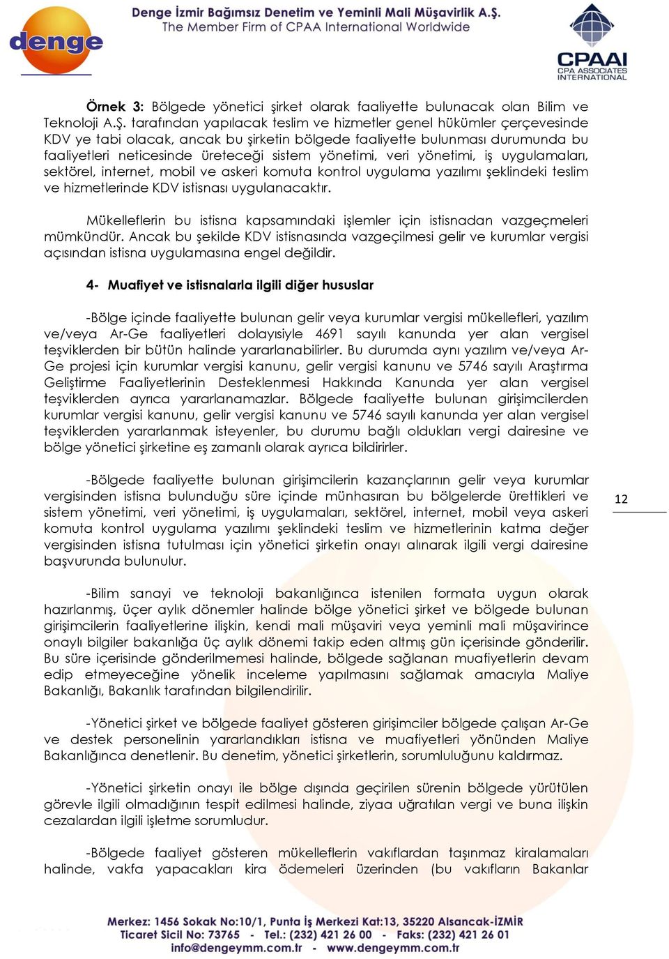 yönetimi, veri yönetimi, iş uygulamaları, sektörel, internet, mobil ve askeri komuta kontrol uygulama yazılımı şeklindeki teslim ve hizmetlerinde KDV istisnası uygulanacaktır.