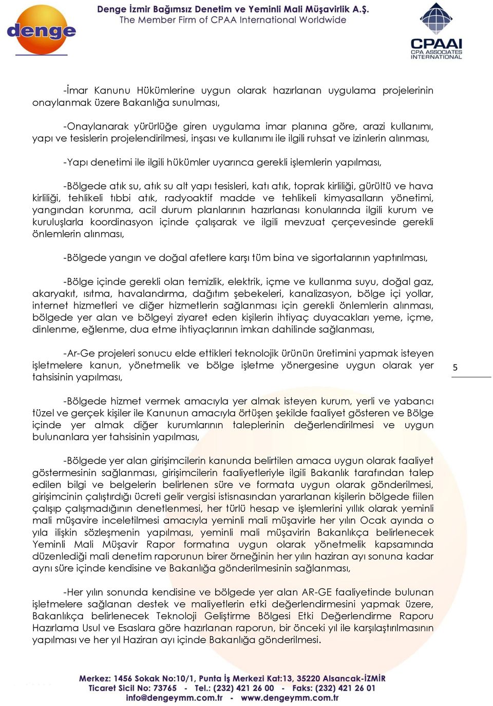 tesisleri, katı atık, toprak kirliliği, gürültü ve hava kirliliği, tehlikeli tıbbi atık, radyoaktif madde ve tehlikeli kimyasalların yönetimi, yangından korunma, acil durum planlarının hazırlanası