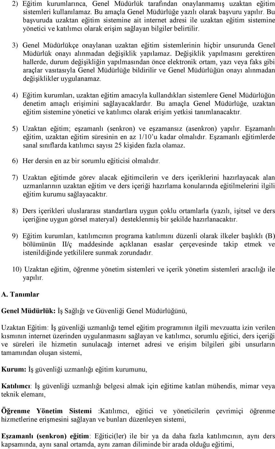 3) Genel Müdürlükçe onaylanan uzaktan eğitim sistemlerinin hiçbir unsurunda Genel Müdürlük onayı alınmadan değişiklik yapılamaz.