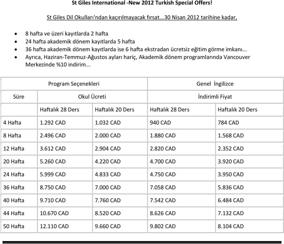 .. Ayrıca, Haziran-Temmuz-Ağustos ayları hariç, Akademik dönem programlarında Vancouver Merkezinde %10 indirim.