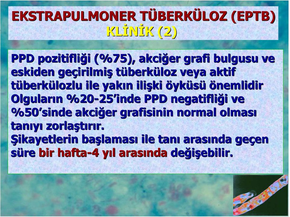 n %20-25 25 inde PPD negatifliği i ve %50 sinde akciğer grafisinin normal olması tanıyı zorlaştırır. r.