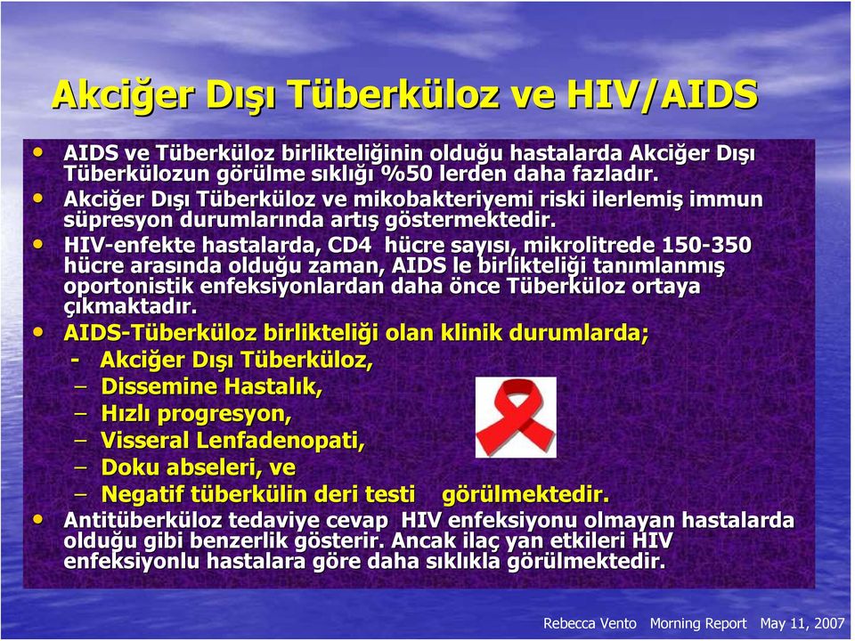 HIV-enfe nfekte hastalarda,, CD4 hücre sayısı, mikrolitrede 150-350 hücre arasında olduğu u zaman, AIDS le birlikteliği i tanımlanm mlanmış oportonistik enfeksiyonlardan daha önce TüberkT berküloz