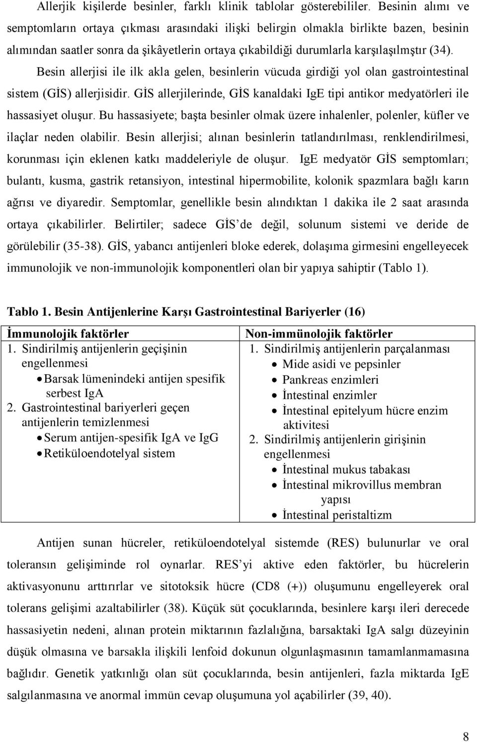 Besin allerjisi ile ilk akla gelen, besinlerin vücuda girdiği yol olan gastrointestinal sistem (GİS) allerjisidir.