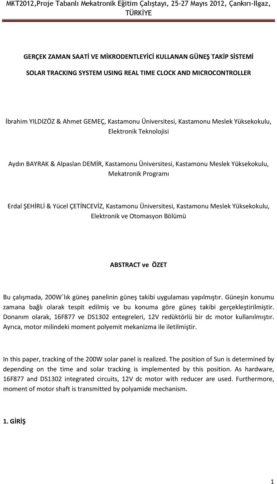 Üniversitesi, Kastamonu Meslek Yüksekokulu, Elektronik ve Otomasyon Bölümü ABSTRACT ve ÖZET Bu çalışmada, 200W`lık güneş panelinin güneş takibi uygulaması yapılmıştır.