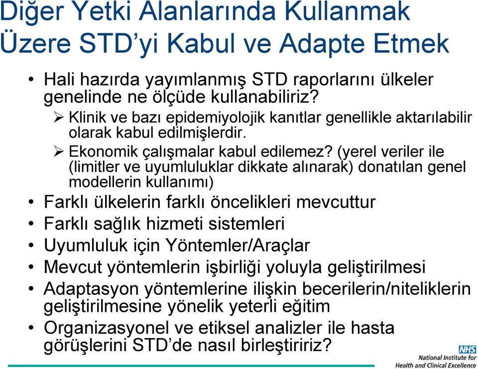 (yerel veriler ile (limitler ve uyumluluklar dikkate alınarak) dnatılan genel mdellerin kullanımı) Farklı ülkelerin farklı öncelikleri mevcuttur Farklı sağlık hizmeti sistemleri