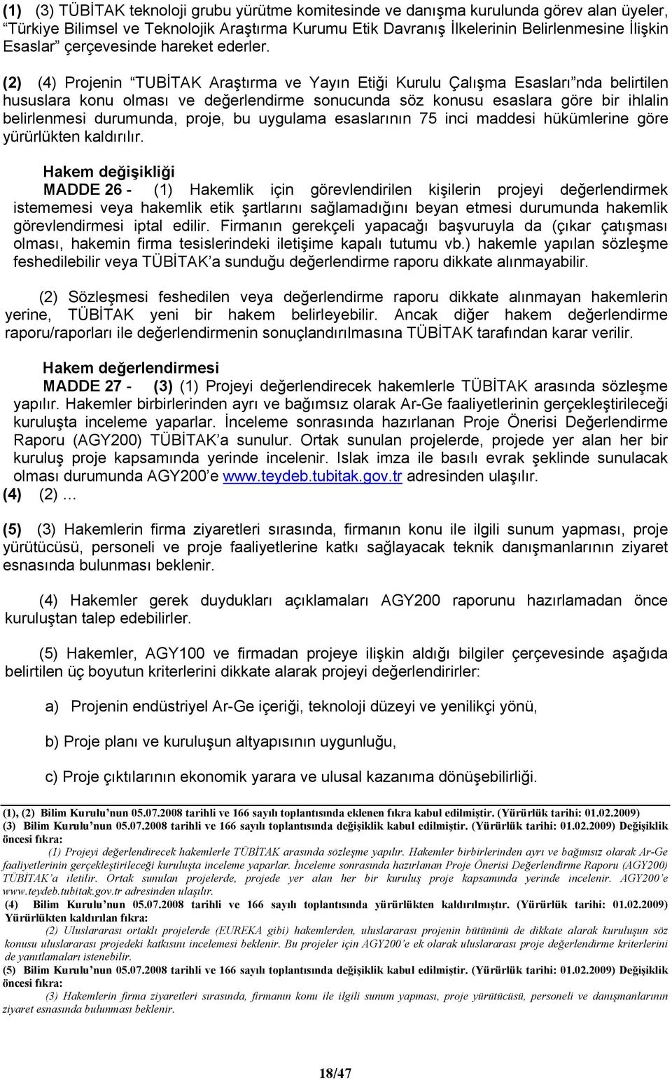 (2) (4) Projenin TUBİTAK Araştırma ve Yayın Etiği Kurulu Çalışma Esasları nda belirtilen hususlara konu olması ve değerlendirme sonucunda söz konusu esaslara göre bir ihlalin belirlenmesi durumunda,