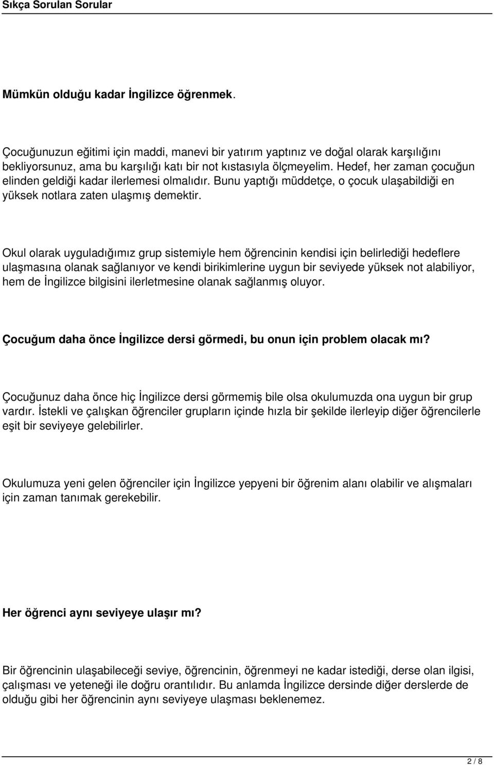 Okul olarak uyguladığımız grup sistemiyle hem öğrencinin kendisi için belirlediği hedeflere ulaşmasına olanak sağlanıyor ve kendi birikimlerine uygun bir seviyede yüksek not alabiliyor, hem de