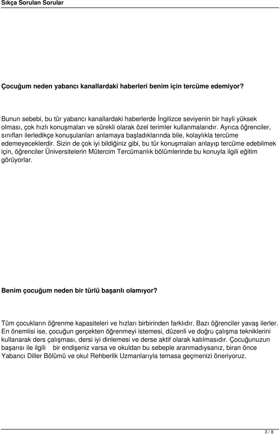 Ayrıca öğrenciler, sınıfları ilerledikçe konuşulanları anlamaya başladıklarında bile, kolaylıkla tercüme edemeyeceklerdir.