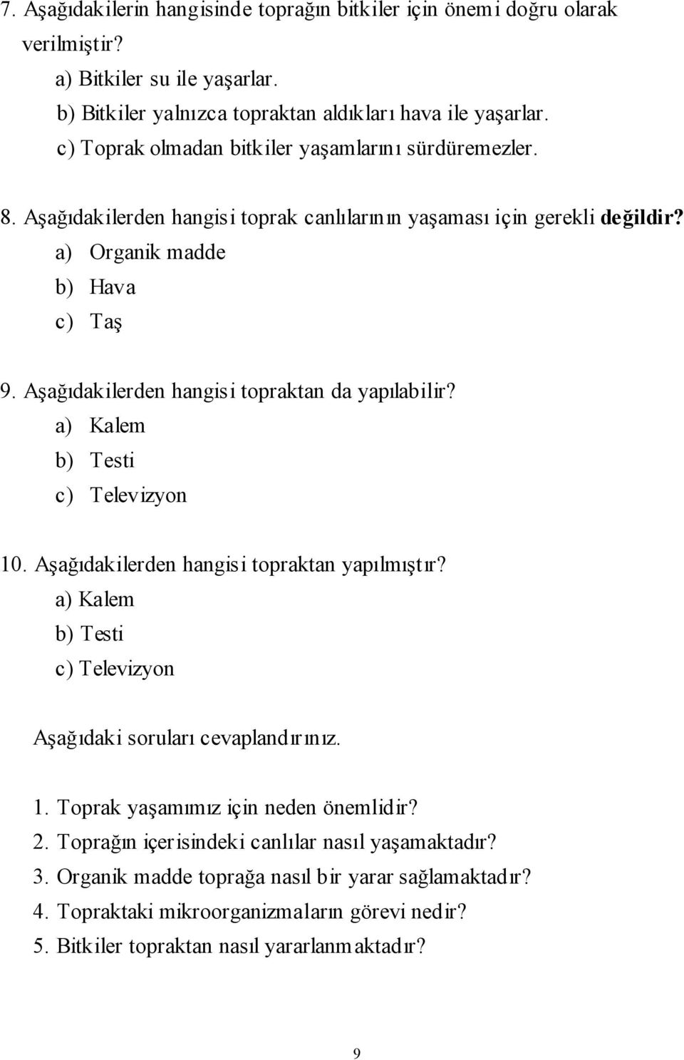 Aşağıdakilerden hangisi topraktan da yapılabilir? a) Kalem b) Testi c) Televizyon 10. Aşağıdakilerden hangisi topraktan yapılmıştır?