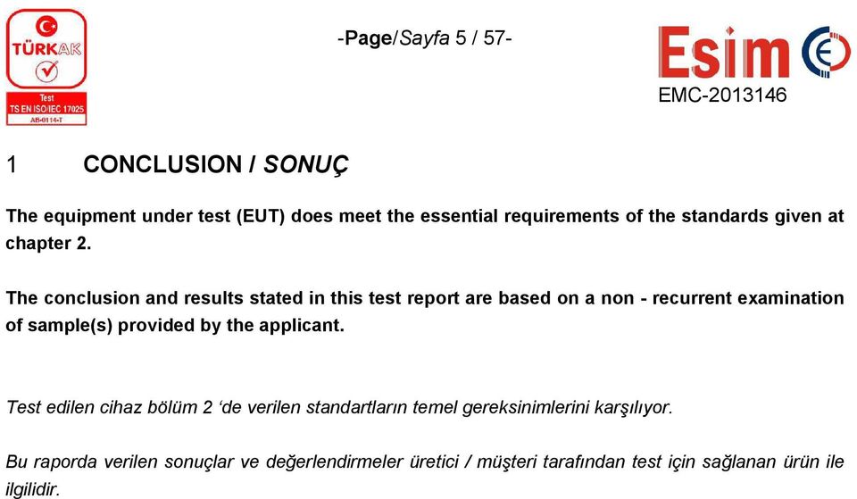 The conclusion and results stated in this test report are based on a non - recurrent examination of sample(s) provided