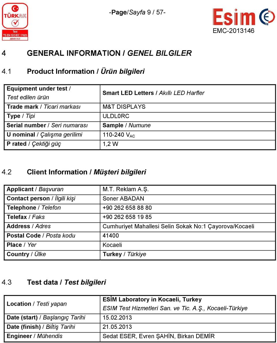 Smart LED Letters / Akıllı LED Harfler M&T DISPLAYS ULDL0RC Sample / Numune 110-240 V AC 1,2 W 4.2 Client Information / Müşteri bilgileri Applicant / Başvuran M.T. Reklam A.Ş.