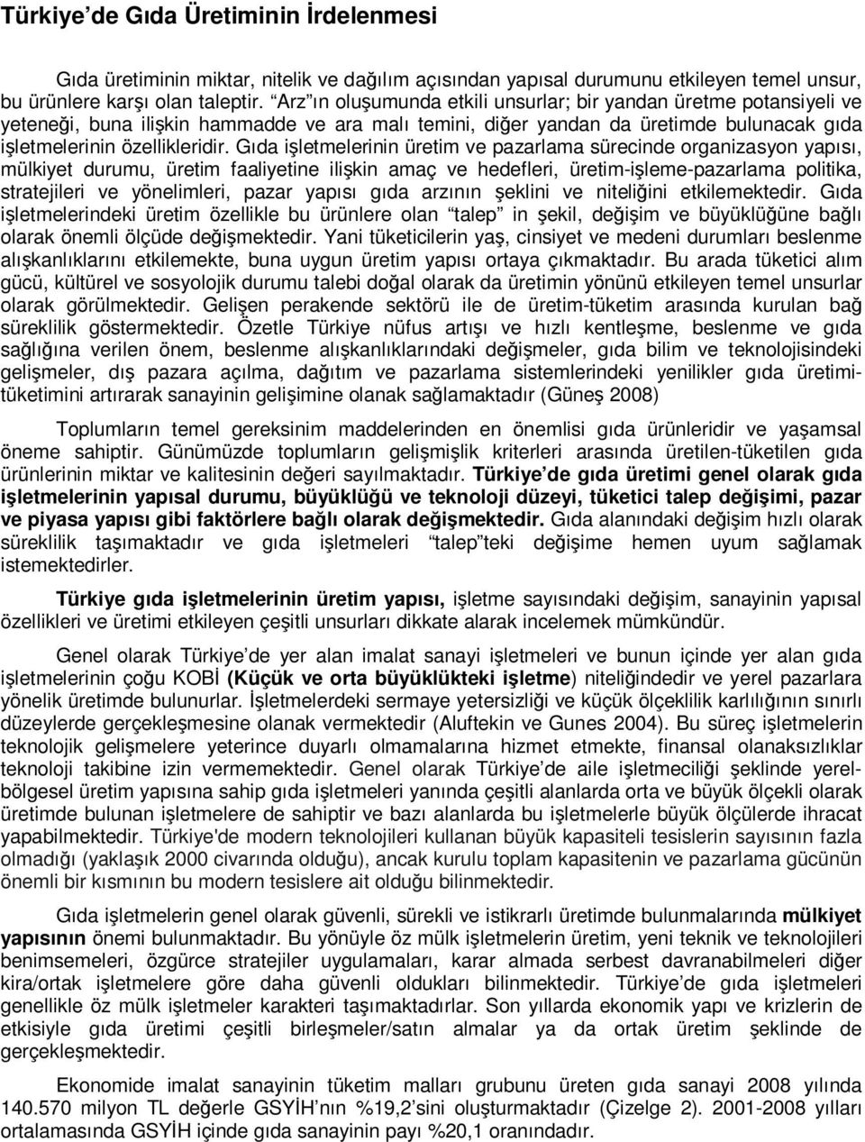 Gıda işletmelerinin üretim ve pazarlama sürecinde organizasyon yapısı, mülkiyet durumu, üretim faaliyetine ilişkin amaç ve hedefleri, üretim-işleme-pazarlama politika, stratejileri ve yönelimleri,