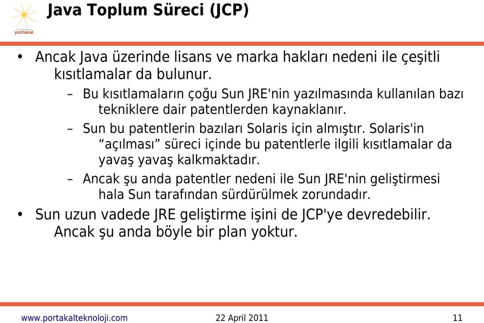 Sun bu patentlerin bazıları Solaris için almıştır. Solaris'in açılması süreci içinde bu patentlerle ilgili kısıtlamalar da yavaş yavaş kalkmaktadır.